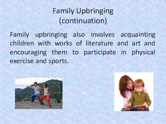 Family Upbringing (continuation) Family upbringing also involves acquainting children with