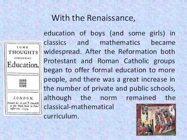 With the Renaissance, education of boys (and some girls) in