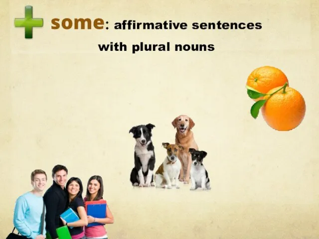 some: affirmative sentences with plural nouns there are some dogs there are some