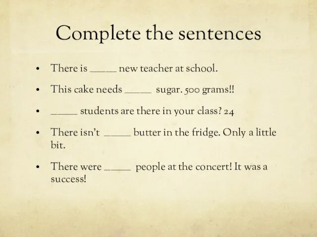 Complete the sentences There is ____________ new teacher at school.