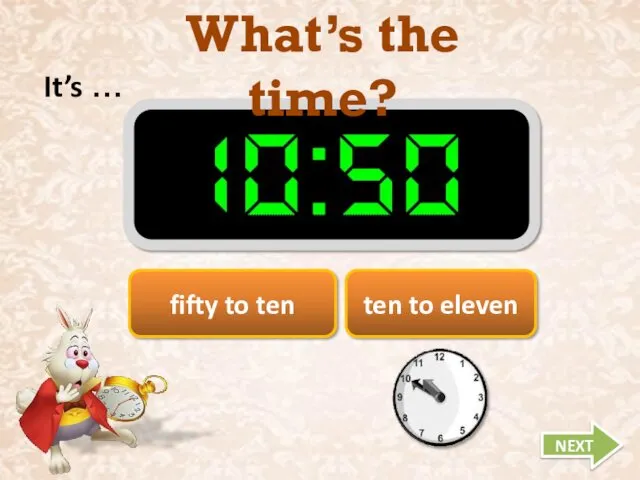 What’s the time? It’s … NEXT fifty to ten ten to eleven