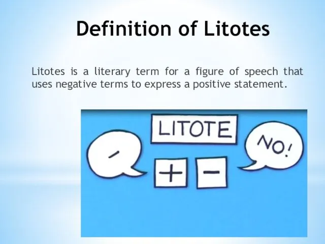 Definition of Litotes Litotes is a literary term for a