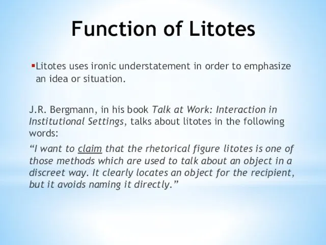 Function of Litotes Litotes uses ironic understatement in order to