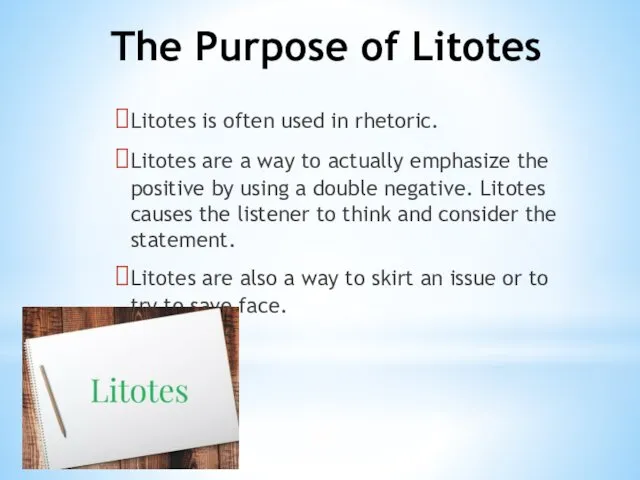 The Purpose of Litotes Litotes is often used in rhetoric.