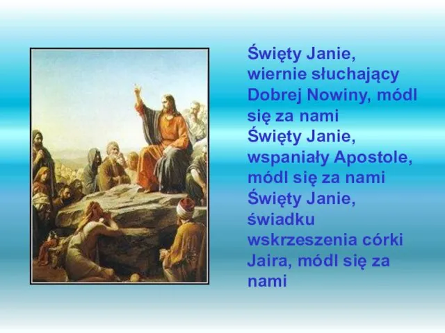 Święty Janie, wiernie słuchający Dobrej Nowiny, módl się za nami