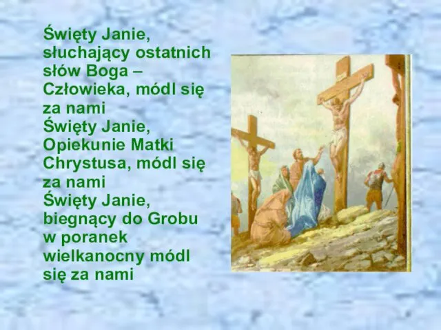 Święty Janie, słuchający ostatnich słów Boga – Człowieka, módl się