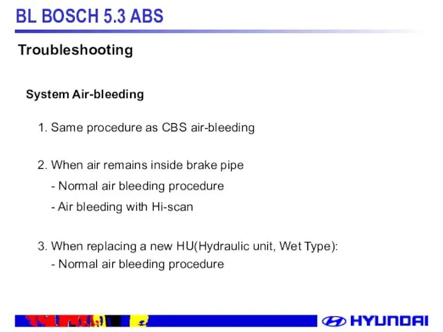 1. Same procedure as CBS air-bleeding 2. When air remains inside brake pipe