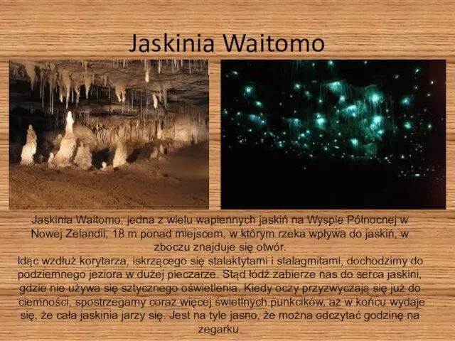 Jaskinia Waitomo Jaskinia Waitomo, jedna z wielu wapiennych jaskiń na