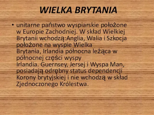 WIELKA BRYTANIA unitarne państwo wyspiarskie położone w Europie Zachodniej. W