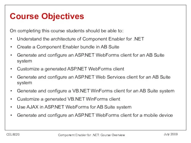 July 2009 Component Enabler for .NET: Course Overview Course Objectives