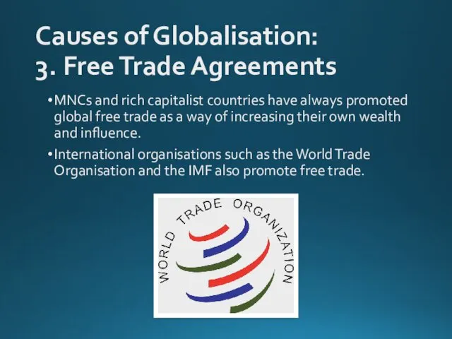 Causes of Globalisation: 3. Free Trade Agreements MNCs and rich