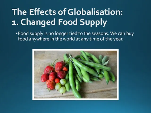 The Effects of Globalisation: 1. Changed Food Supply Food supply