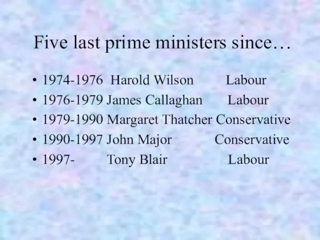 Five last prime ministers since… 1974-1976 Harold Wilson Labour 1976-1979