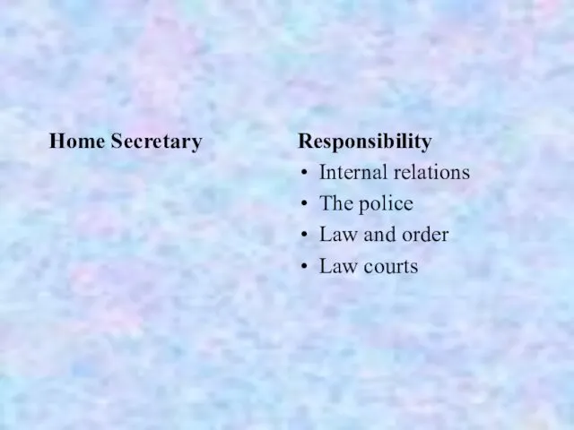 Home Secretary Responsibility Internal relations The police Law and order Law courts