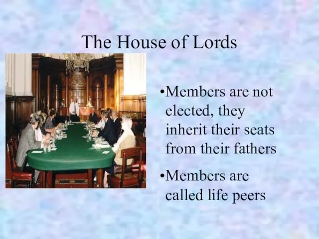 The House of Lords Members are not elected, they inherit