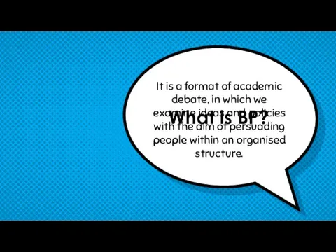 What is BP? It is a format of academic debate,