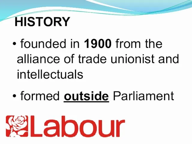 HISTORY founded in 1900 from the alliance of trade unionist and intellectuals formed outside Parliament