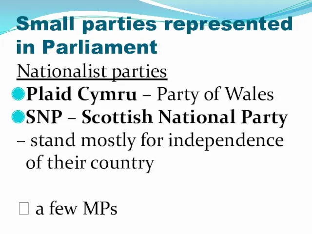 Small parties represented in Parliament Nationalist parties Plaid Cymru –