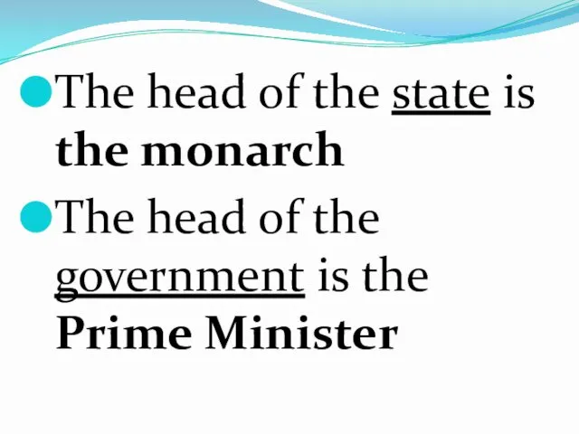 The head of the state is the monarch The head