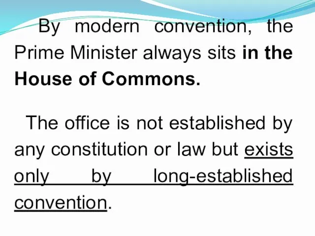 By modern convention, the Prime Minister always sits in the