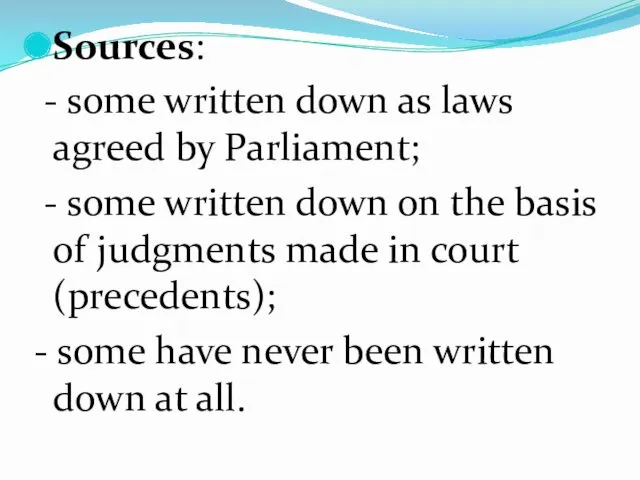 Sources: - some written down as laws agreed by Parliament;