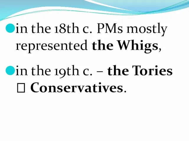 in the 18th c. PMs mostly represented the Whigs, in