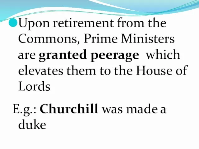 Upon retirement from the Commons, Prime Ministers are granted peerage