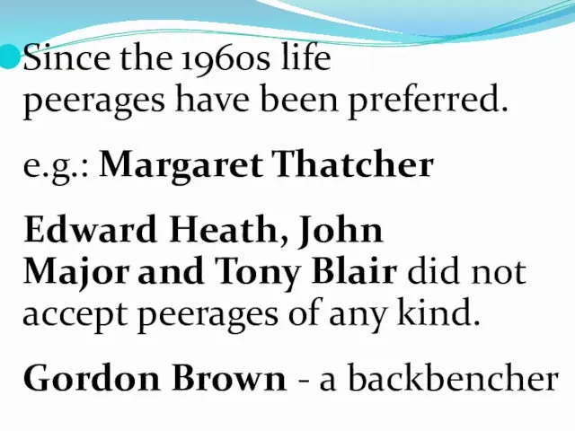 Since the 1960s life peerages have been preferred. e.g.: Margaret