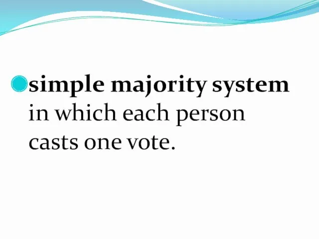 simple majority system in which each person casts one vote.