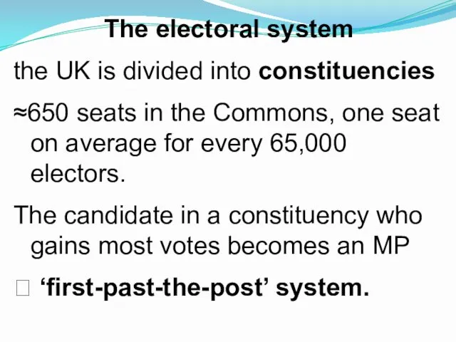 The electoral system the UK is divided into constituencies ≈650