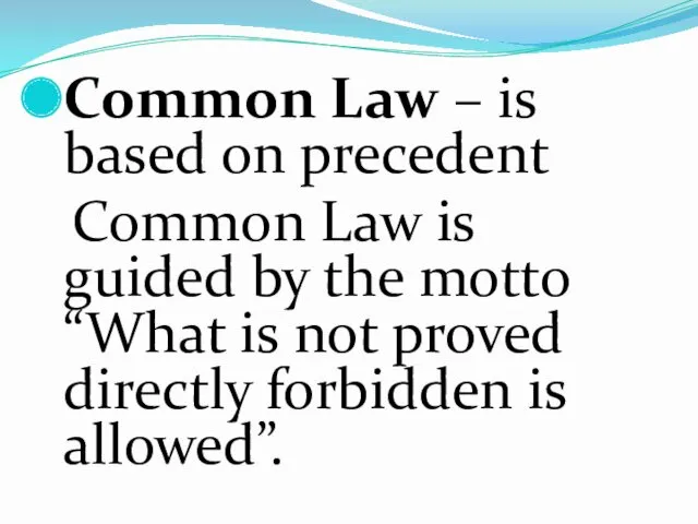 Common Law – is based on precedent Common Law is