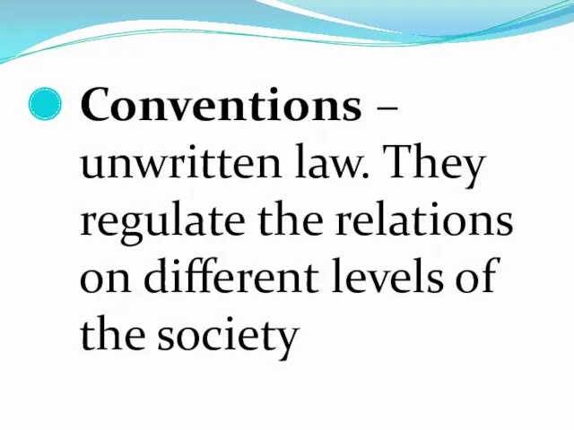 Conventions – unwritten law. They regulate the relations on different levels of the society