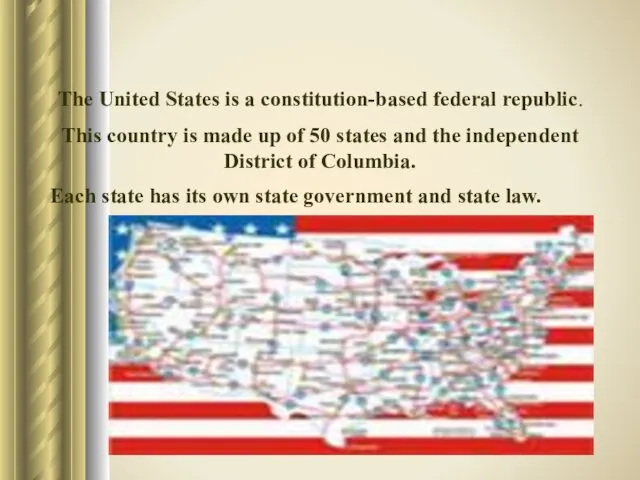 The United States is a constitution-based federal republic. Each state