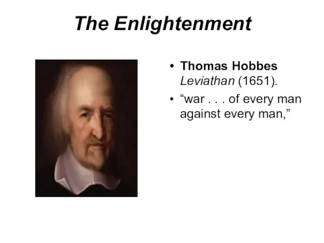 The Enlightenment Thomas Hobbes Leviathan (1651). “war . . . of every man against every man,”