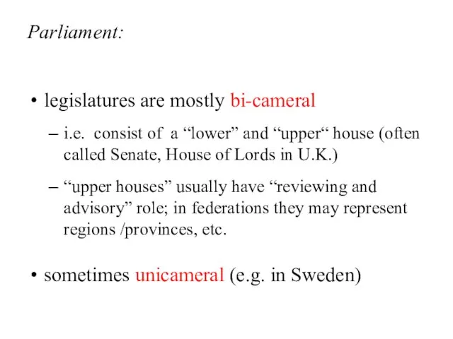 Parliament: legislatures are mostly bi-cameral i.e. consist of a “lower”