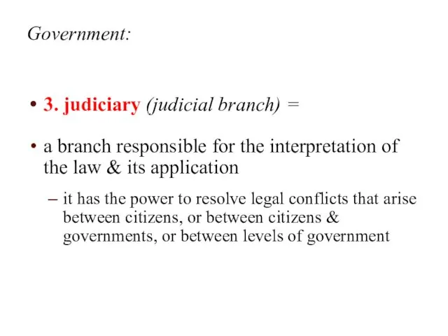 Government: 3. judiciary (judicial branch) = a branch responsible for