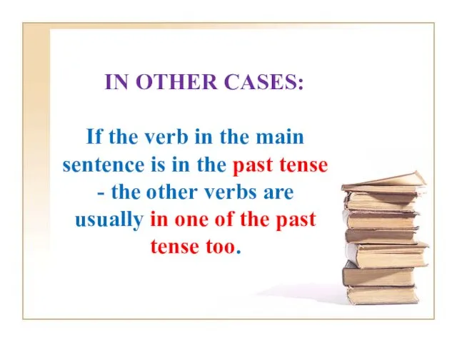 IN OTHER CASES: If the verb in the main sentence