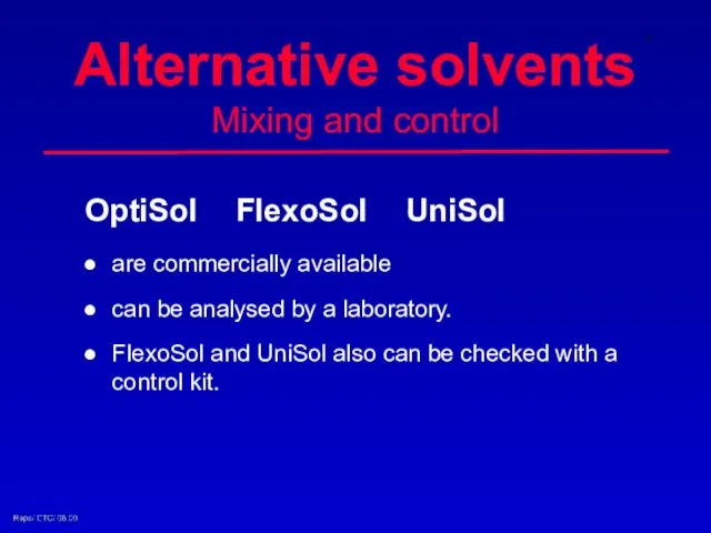 Alternative solvents Mixing and control OptiSol FlexoSol UniSol are commercially