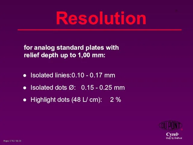 Isolated linies: 0.10 - 0.17 mm Isolated dots Ø: 0.15