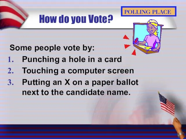 How do you Vote? Some people vote by: Punching a