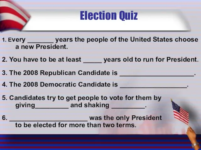 Election Quiz 1. Every _______ years the people of the