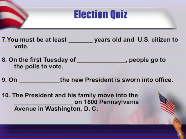 Election Quiz 7.You must be at least _______ years old