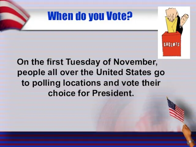When do you Vote? On the first Tuesday of November,