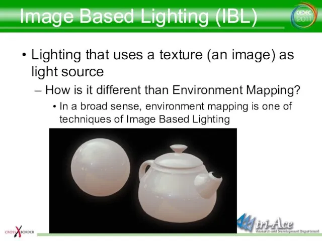 Image Based Lighting (IBL) Lighting that uses a texture (an