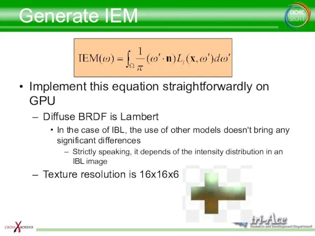 Generate IEM Implement this equation straightforwardly on GPU Diffuse BRDF