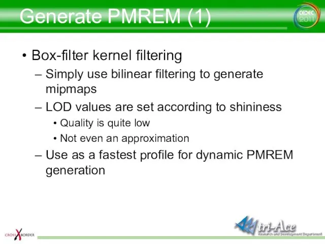 Generate PMREM (1) Box-filter kernel filtering Simply use bilinear filtering