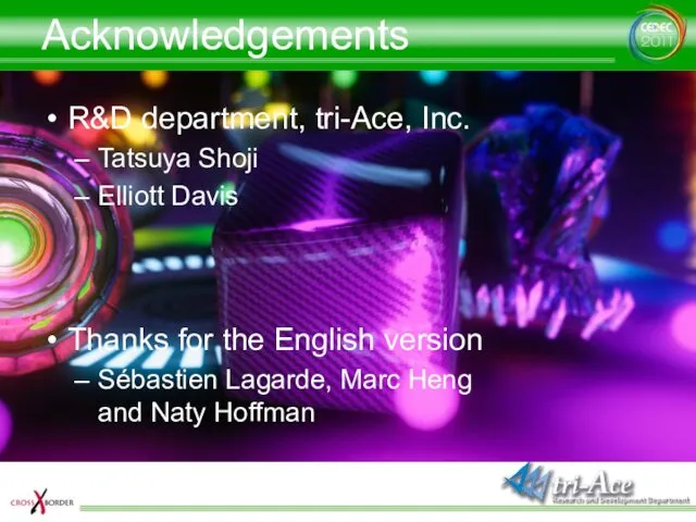 Acknowledgements R&D department, tri-Ace, Inc. Tatsuya Shoji Elliott Davis Thanks