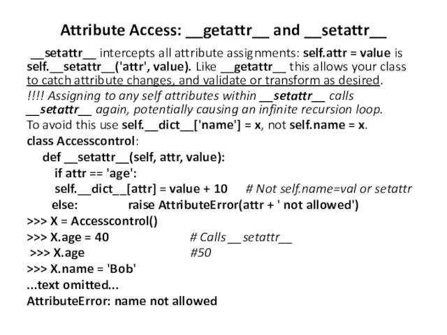 Attribute Access: __getattr__ and __setattr__ __setattr__ intercepts all attribute assignments:
