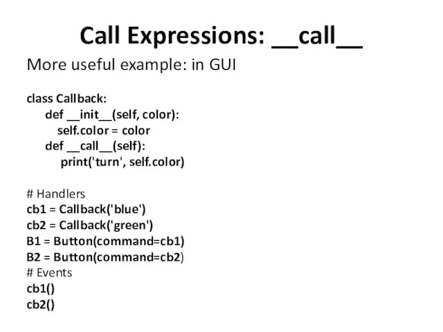 Call Expressions: __call__ More useful example: in GUI class Callback: