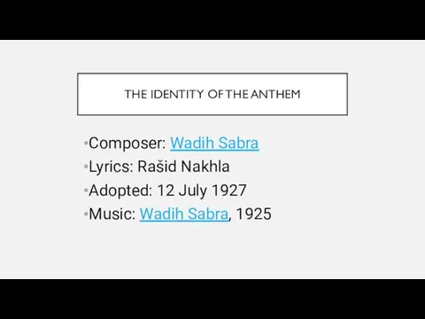 THE IDENTITY OF THE ANTHEM Composer: Wadih Sabra Lyrics: Rašid